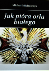 Okładka książki Jak pióra orła białego 2023 Michał Michalczyk
