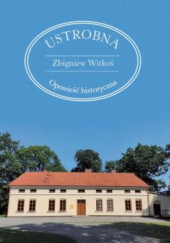 Okładka książki Ustrobna. Opowieść historyczna Zbigniew Witkoś