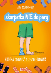 Okładka książki Skarpetka nie do pary – krótka opowieść o zespole Downa Anna Dolińska-Fojut