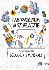 Okładka książki Laboratorium w szufladzie. Geologia i minerały Zasław Adamaszek
