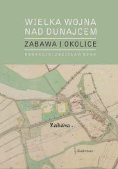 Okładka książki Wielka Wojna nad Dunajcem: Zabawa i okolice Zdzisław Noga