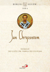 Okładka książki Homilie do Listu św. Pawła do Filipian św. Jan Chryzostom