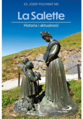 Okładka książki La Salette. Historia i aktualność Józef Pochwat MS