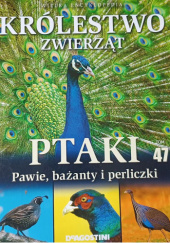 Ptaki T. 47, Pawie, bażanty i perliczki