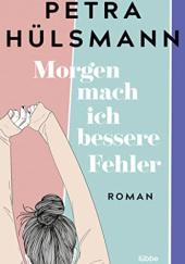 Okładka książki Morgen mach ich bessere Fehler Petra Hülsmann