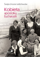Okładka książki Kobieta apostołką Eucharystii św. Urszula Ledóchowska