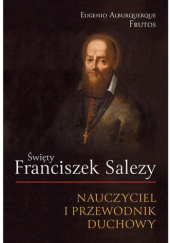 Okładka książki Święty Franciszek Salezy. Nauczyciel i przewodnik duchowy Eugenio Alburquerque Frutos