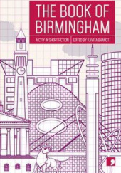 Okładka książki The Book of Birmingham: A City in Short Fiction Kavita Bhanot, Joel Lane, Kit de Waal
