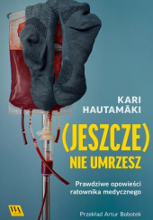 Okładka książki (Jeszcze) nie umrzesz Kari Hautamäki