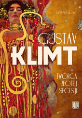 Okładka książki Gustav Klimt. Twórca złotej secesji Luba Ristujczina