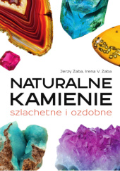 Okładka książki Naturalne kamienie szlachetne i ozdobne Irena V. Żaba, Jerzy Żaba