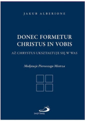 Okładka książki Donec formetur Christus in vobis. Aż Chrystus ukształtuje się w was. Medytacje Pierwszego Mistrza Jakub Alberione (bł.)
