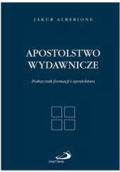 Okładka książki Apostolstwo wydawnicze. Podręcznik formacji i apostolstwa Jakub Alberione (bł.)