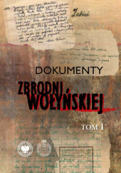 Okładka książki Dokumenty zbrodni wołyńskiej Tadeusz Zych