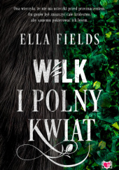 Okładka książki Wilk i Polny Kwiat Ella Fields