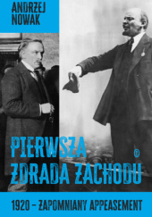 Okładka książki Pierwsza zdrada Zachodu. 1920 - zapomniany appeasement Andrzej Nowak (historyk)