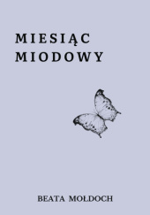 Okładka książki Miesiąc Miodowy Beata Mołdoch