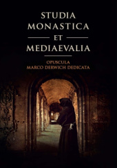 Okładka książki Studia monastica et mediaevalia. Opuscula Marco Derwich dedicata Marek L. Wójcik