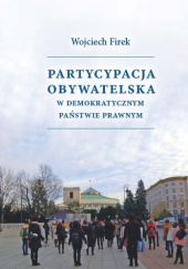 Okładka książki Partycypacja obywatelska w demokratycznym państwie prawnym Wojciech Firek