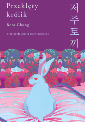 Okładka książki Przeklęty królik Bora Chung