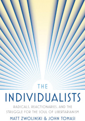 Okładka książki The Individualists: Radicals, Reactionaries, and the Struggle for the Soul of Libertarianism John Tomasi, Matt Zwolinski