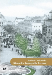 Okładka książki Literackie topografie Lwowa Zoriana Czajkowska