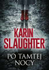 Okładka książki Po tamtej nocy Karin Slaughter