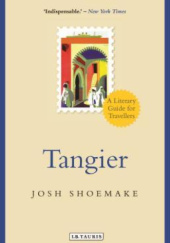 Okładka książki Tangier: A Literary Guide for Travellers Josh Shoemake