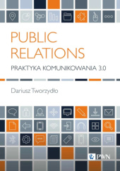 Okładka książki Public Relations. Praktyka komunikowania 3.0 Dariusz Tworzydło