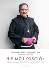 Okładka książki Nie mój Kościół. Rozmowy o nadziei, oczyszczeniu i fundamentach wiary Magdalena Dobrzyniak, Damian Andrzej Muskus OFM