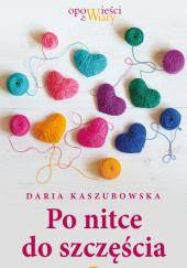 Okładka książki Po nitce do szczęścia Daria Kaszubowska