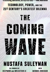 Okładka książki The Coming Wave: Technology, Power, and the Twenty-first Centurys Greatest Dilemma Mustafa Suleyman