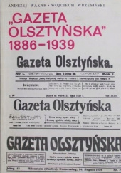 Okładka książki ,,Gazeta Olsztyńska 1886-1939 Andrzej Wakar, Wojciech Wrzesiński
