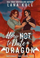 Okładka książki How Not to Date a Dragon Lana Kole