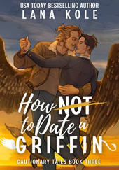 Okładka książki How Not to Date a Griffin Lana Kole