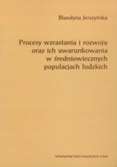 Okładka książki Procesy wzrastania i rozwoju oraz ich uwarunkowania w średniowiecznych populacjach ludzkich Blandyna Jerszyńska