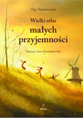 Okładka książki Wielki atlas małych przyjemności Anna Mazurkijević-Fila, Olga Ślepowrońska
