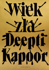 Okładka książki Wiek zła Deepti Kapoor