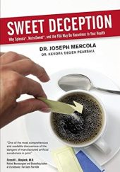 Okładka książki Sweet Deception: Why Splenda, Nutrasweet, and the FDA May Be Hazardous to Your Health Joseph Mercola