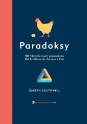 Okładka książki Paradoksy. 100 filozoficznych paradoksów. Od Achillesa do Zenona z Elei Gareth Southwell