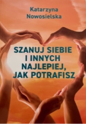 Szanuj siebie i innych najlepiej jak potrafisz