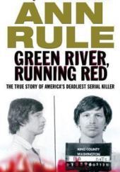 Okładka książki Morderca znad Green River. Historia polowania na najokrutniejszego zabójcę w historii Stanów Zjednoczonych Ann Rule