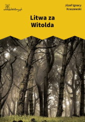 Okładka książki Litwa za Witolda Józef Ignacy Kraszewski