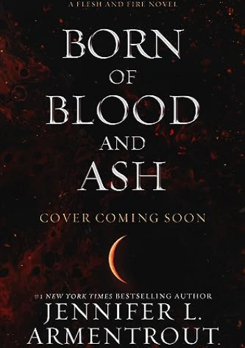 Okładka książki Born of Blood and Ash Jennifer L. Armentrout