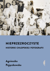 Okładka książki Nieprzezroczyste. Historie chłopskiej fotografii Agnieszka Pajączkowska