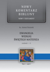 Okładka książki Nowy komentarz biblijny. Ewangelia według świętego Mateusza. Część 1. Rozdziały 1-13 Antoni Paciorek