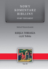 Okładka książki Nowy komentarz biblijny. Księga Tobiasza czyli Tobita Michał Wojciechowski
