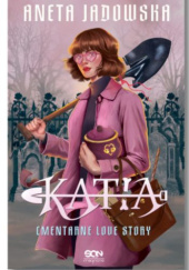 Okładka książki Katia. Cmentarne love story Aneta Jadowska