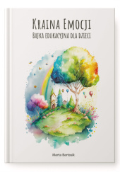 Okładka książki Emocjolandia Kraina Emocji - Bajka edukacyjna dla dzieci Marta Bartosik