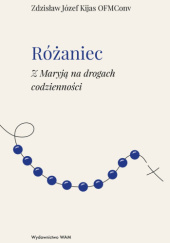 Okładka książki Różaniec. Z Maryją na drogach codzienności Zdzisław Józef Kijas OFMConv